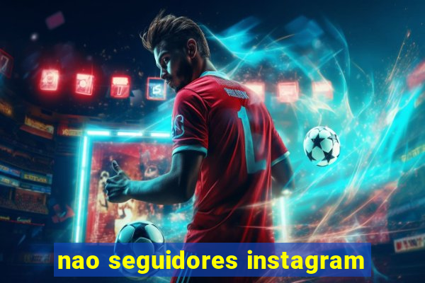 nao seguidores instagram