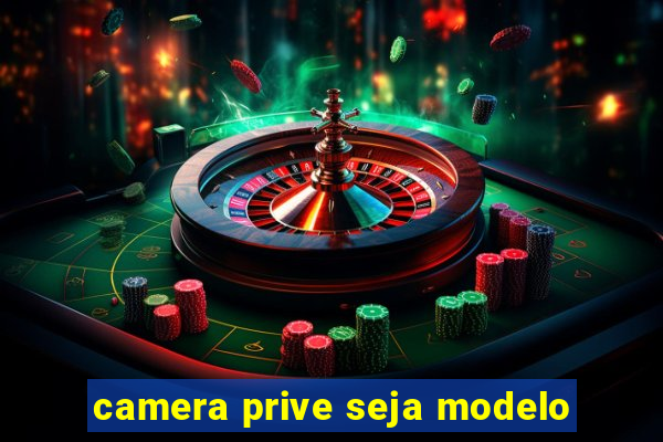 camera prive seja modelo