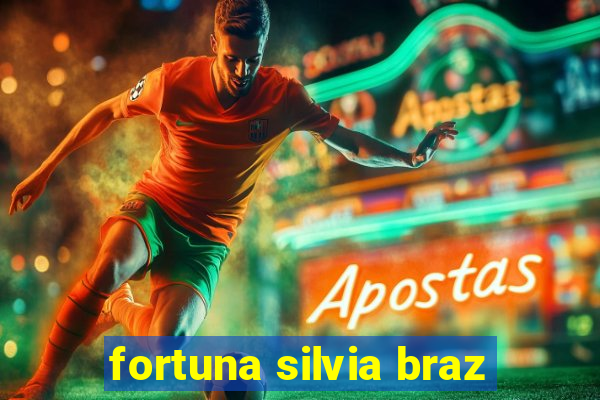 fortuna silvia braz