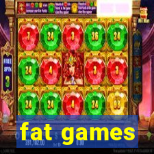 fat games