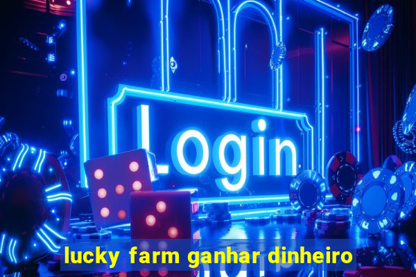 lucky farm ganhar dinheiro