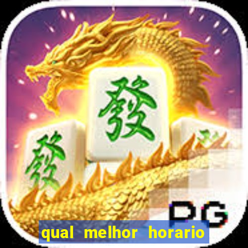 qual melhor horario para jogar fortune dragon