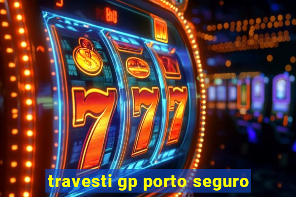 travesti gp porto seguro