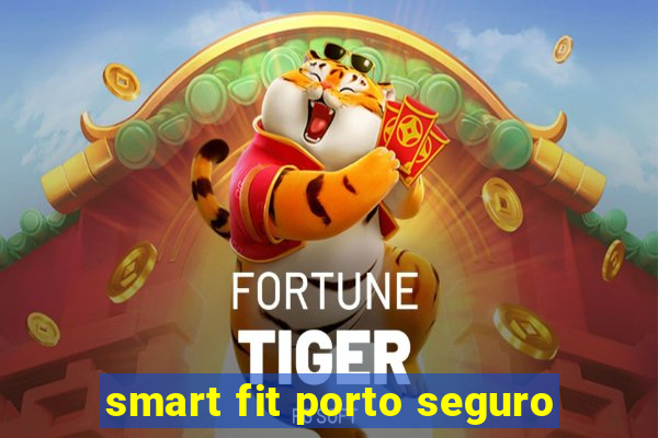 smart fit porto seguro