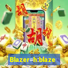 Blazer=h:blaze