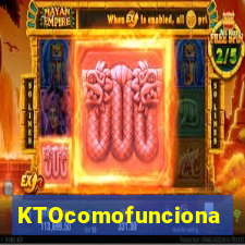 KTOcomofunciona