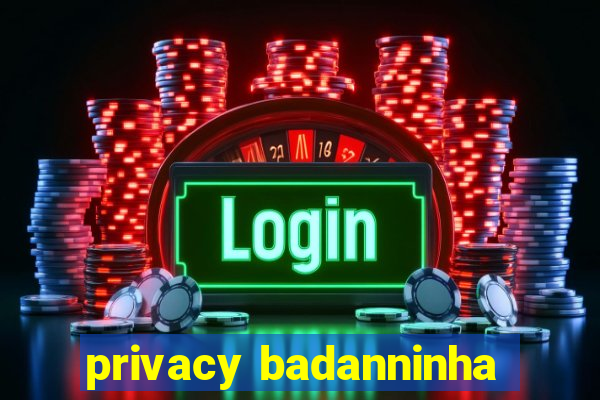 privacy badanninha