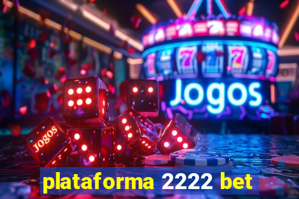 plataforma 2222 bet