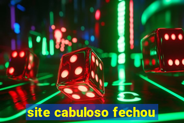 site cabuloso fechou