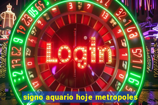 signo aquario hoje metropoles