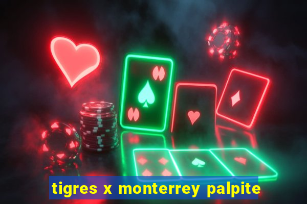 tigres x monterrey palpite