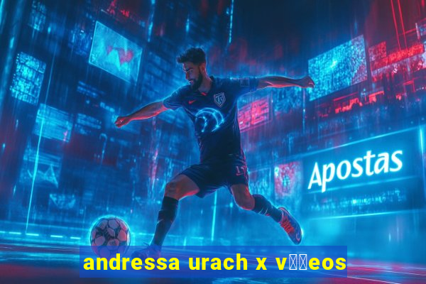 andressa urach x v閾哾eos