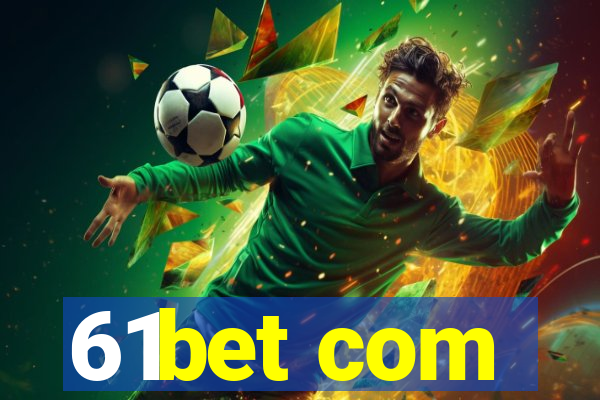 61bet com