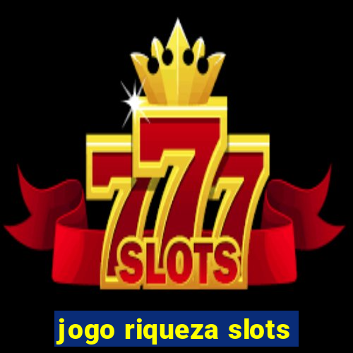 jogo riqueza slots