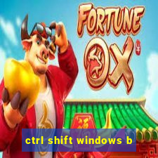 ctrl shift windows b