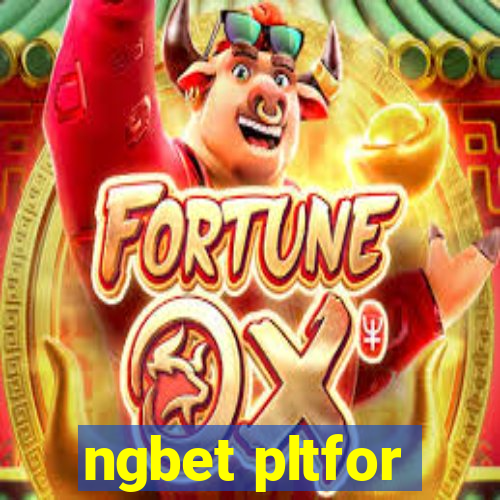 ngbet pltfor