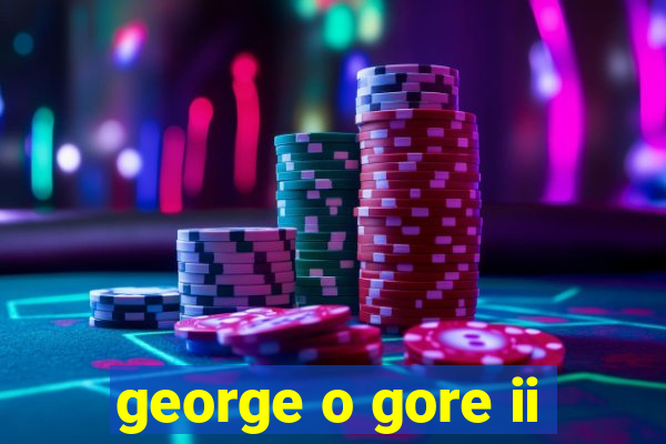 george o gore ii