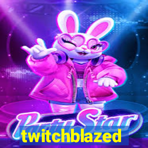 twitchblazed