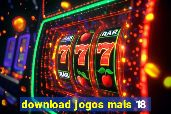 download jogos mais 18