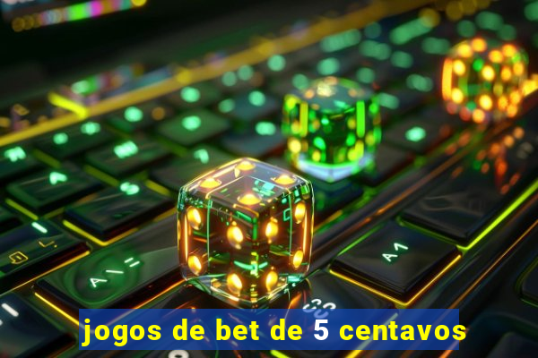 jogos de bet de 5 centavos