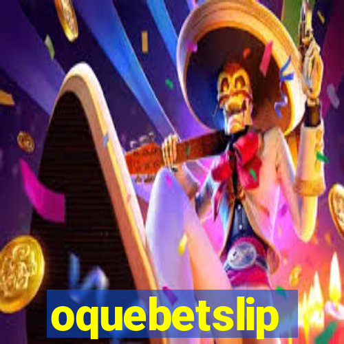 oquebetslip