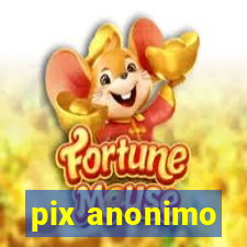 pix anonimo