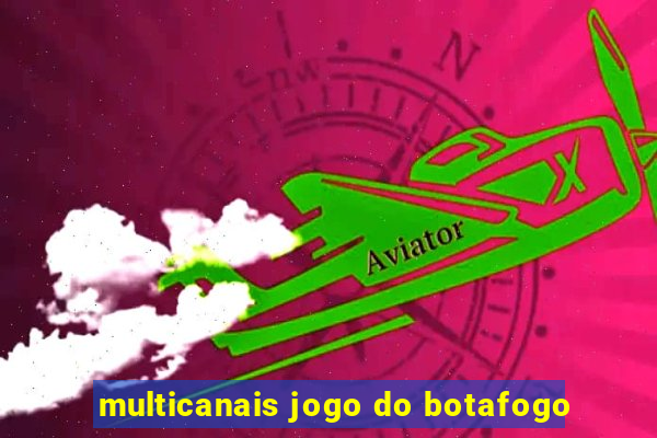 multicanais jogo do botafogo