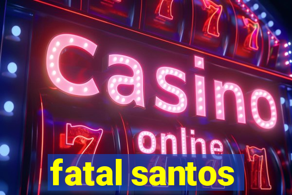 fatal santos