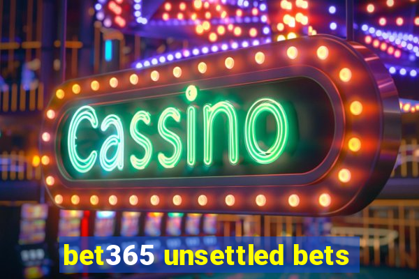 bet365 unsettled bets