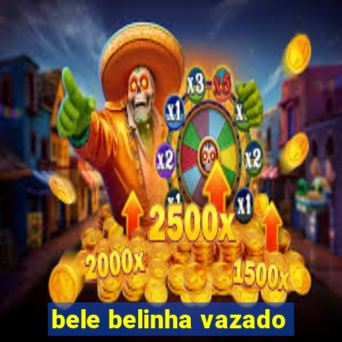 bele belinha vazado