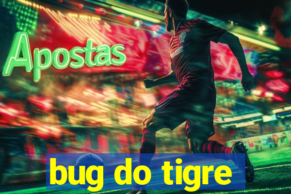 bug do tigre