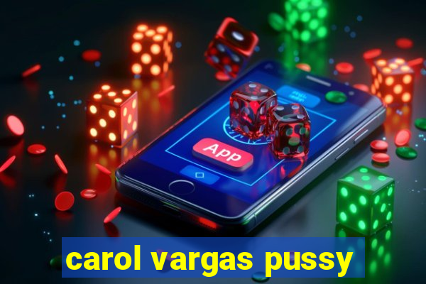 carol vargas pussy