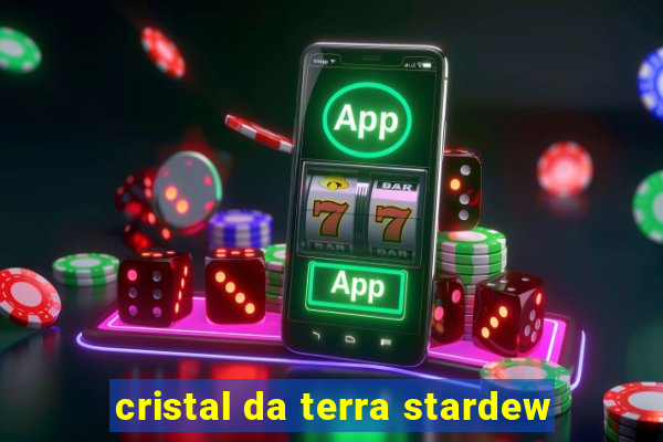 cristal da terra stardew