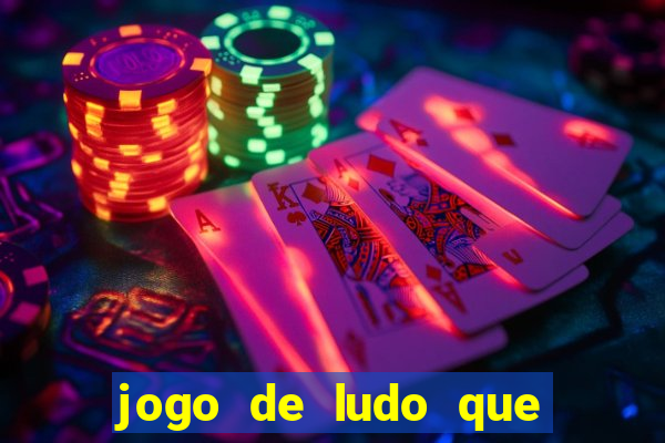 jogo de ludo que ganha dinheiro