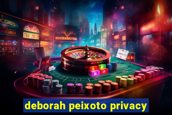 deborah peixoto privacy