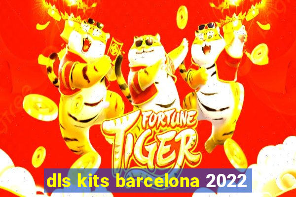 dls kits barcelona 2022