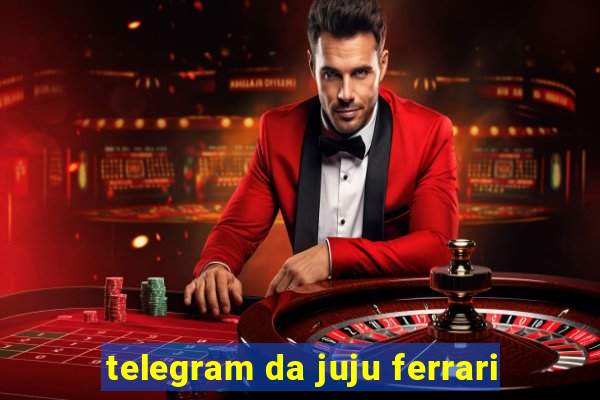 telegram da juju ferrari