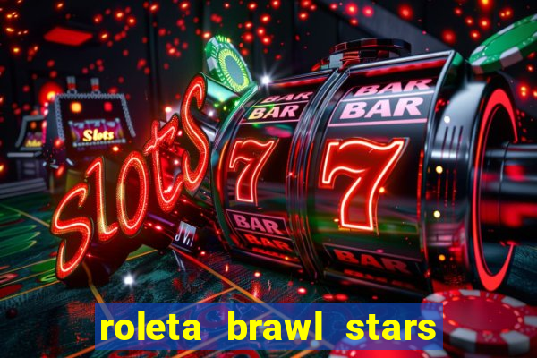 roleta brawl stars 2024 80 brawlers