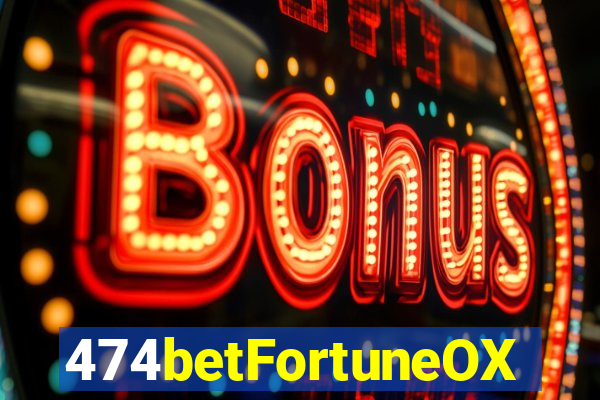 474betFortuneOX