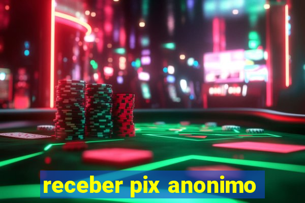 receber pix anonimo