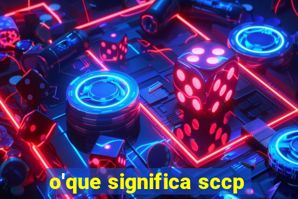 o'que significa sccp