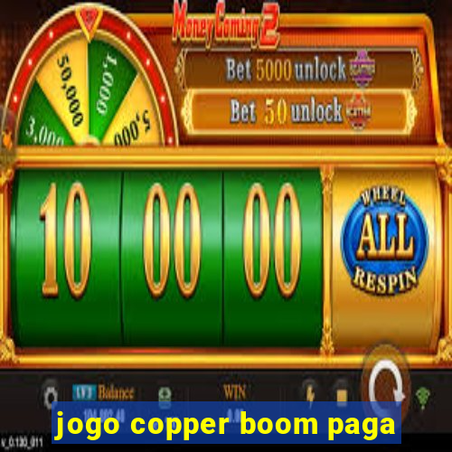 jogo copper boom paga