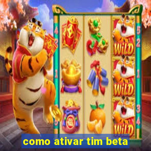 como ativar tim beta