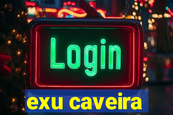 exu caveira