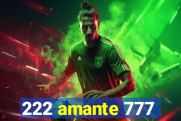 222 amante 777