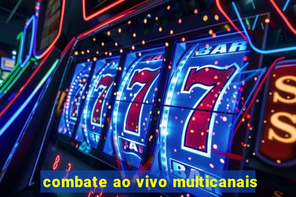 combate ao vivo multicanais