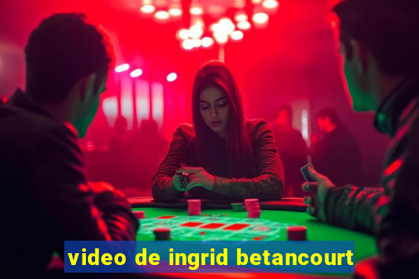 video de ingrid betancourt