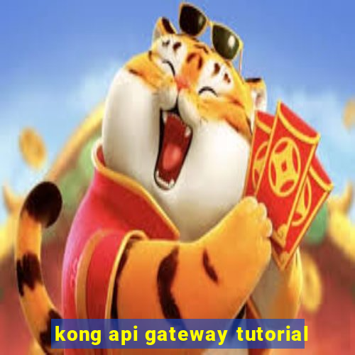 kong api gateway tutorial