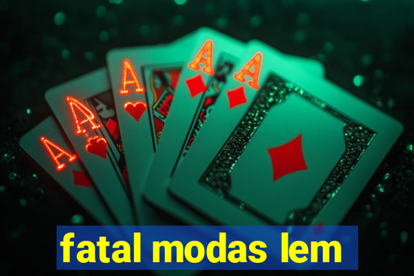 fatal modas lem