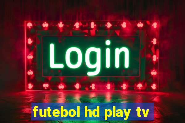 futebol hd play tv